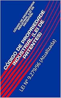 Livro CÓDIGO DE PROPRIEDADE INDUSTRIAL (LEI DE PATENTES): LEI Nº 9.279/96 (Atualizada)