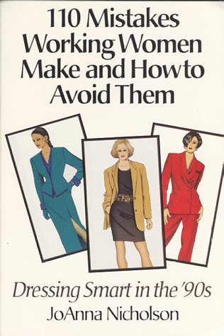 110 Mistakes Working Women Make and How to Avoid Them: Dressing Smart in the '90's 110 Mistakes Working Women Make and How to Avoid Them: Dressing Smart in the '90's