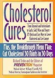 Cholesterol Cures: From Almonds and Antioxidants to Garlic, Golf, Wine and Yogurt - 325 Quick and Easy Ways to Lower Cholesterol and Live Longer