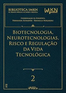 Livro Biotecnologia, Neurotecnologias, Risco e Regulação da Vida Tecnológica – Vol. 2 - 1ª Ed - 2026: Biblioteca IMKN de Direito Médico, da Saúde e Bioética