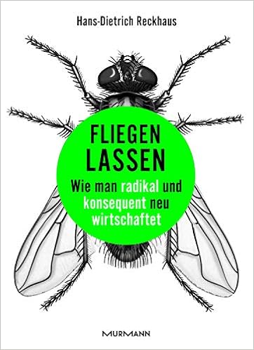 Fliegen Lassen Wie Man Radikal Und Konsequent Neu Wirtschaftet Hans Dietrich Reckhaus Amazon De Bucher