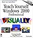 Teach Yourself Windows 2000 Professional VISUALLY (Idg's 3-D Visual Series) by Kelleigh Wing, Ruth Maran
