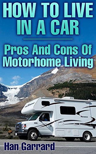 B.e.s.t How To Live In A Car: Pros And Cons Of Motorhome Living<br />P.D.F