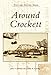 Around Crockett (Postcard History: California) by James V. Easterday, Daniella M. Easterday