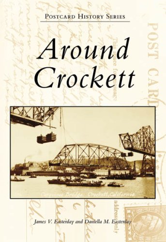 Around Crockett (Postcard History: California) by James V. Easterday, Daniella M. Easterday
