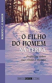 Livro O Filho do Homem na Terra: Profecias sobre sua vinda e missão