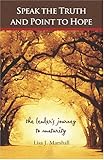 Speak the Truth and Point to Hope : The Leader's Journey to Maturity, Marshall, Lisa A., 0757508235