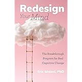 Redesign Your Mind: The Breakthrough Program for Real Cognitive Change (Counseling & Psychology, Control Your Mind)