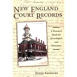 New England Court Records: A Research Guide for Genealogists And Historians