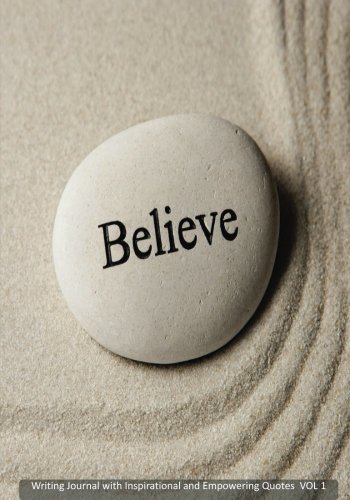 Believe Writing Journal with Inspirational and Empowering Quotes VOL 1 (Volume 1)