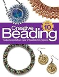 Creative Beading Vol. 10: The Best Projects From a Year of Bead&Button Magazine by Editors of Bead&Button Magazine