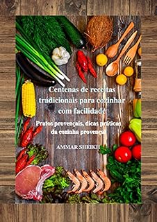 Livro Centenas de receitas tradicionais para cozinhar com facilidade: Pratos provençais, dicas práticas da cozinha provençal