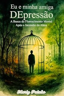 Livro Eu e Minha Amiga DEpressão: A busca do Florescimento Mental, após o incêndio da Alma. (Alma em chamas)