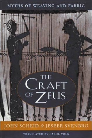 The Craft of Zeus: Myths of Weaving and Fabric (Revealing Antiquity)