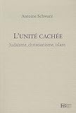 judaïsme, christianisme, islam ; l'unité cachée by 