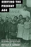 Serving the Present Age: Revivalism, Progressivism, and the Methodist Tradition in Canada (McGill-Qu by 