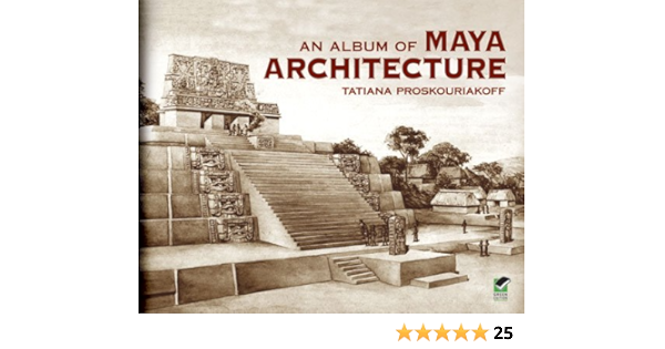 An Album Of Maya Architecture Proskouriakoff Tatiana 9780486424842 Books Amazon Ca An Album Of Maya Architecture Proskouriakoff Tatiana 9780486424842 Books Amazon Ca