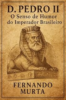 Livro D. PEDRO II - O SENSO DE HUMOR DO IMPERADOR BRASILEIRO