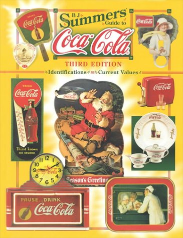 B.J. Summers Guide to Coca-Cola: Identifications, Current Values, Circa Dates by 