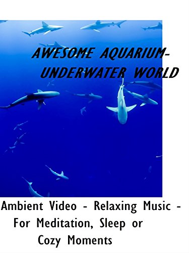 Awesome Aquarium - Underwater World - Ambient Video - Relaxing Music - For Meditiation, Sleep or Cozy Moments
