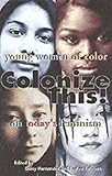 Colonize This!: Young Women of Color on Today's Feminism (Live Girls)