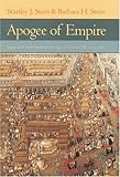 Apogee of Empire : Spain and New Spain in the Age of Charles III, 1759-1789, Stein, Stanley J. and Stein, Barbara H., 0801873398