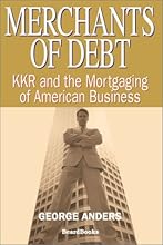 Merchants of Debt: KKR and the Mortgaging of American Business