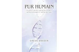 Pur humain: La vérité cachée sur notre divinité, notre puissance et notre destinée (French Edition)
