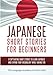 Japanese: Short Stories For Beginners - 9 Captivating Short Stories to Learn Japanese and Expand Your Vocabulary While Having Fun