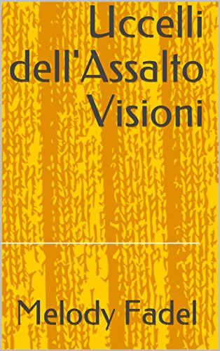 Uccelli dell'Assalto Visioni (Italian Edition)