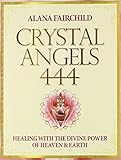 Crystal Angels 444: Healing with the Divine Power of Heaven & Earth by