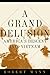A Grand Delusion: America's Descent Into Vietnam by Robert Mann