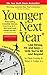Younger Next Year: Live Strong, Fit, and Sexy - Until You're 80 and Beyond