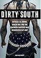Dirty South: OutKast, Lil Wayne, Soulja Boy, and the Southern Rappers Who Reinvented Hip-Hop