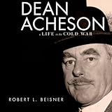 Front cover for the book Dean Acheson: A Life in the Cold War by Robert L. Beisner