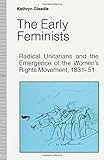 Image de The Early Feminists: Radical Unitarians and the Emergence of the Women's Rights Movement, 1831-51 (Studies in Gender History)