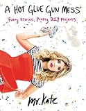 A Hot Glue Gun Mess: Funny Stories, Pretty DIY Projects A Hot Glue Gun Mess: Funny Stories, Pretty DIY Projects