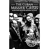 The Cuban Missile Crisis: A History From Beginning to End