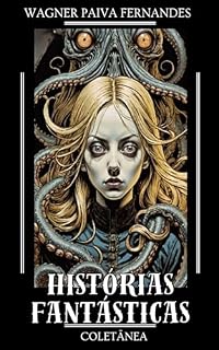 Livro Histórias Fantásticas: Coletânea de histórias de horror, ficção científica, aventura, sobrenatural e romance