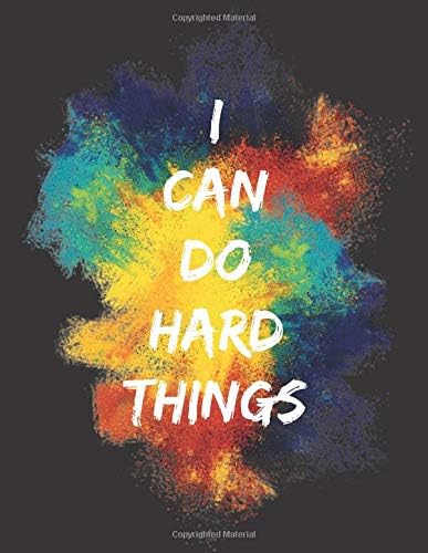I Can Do Hard Things: Blank Motivational Self-Help Journal for Women and Men Desiring a Stress Free Life through Personal Transformation, 8.5x11, 180 Page Notebook Paperback – October 5, 2018