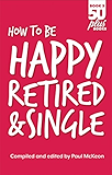 How to be Happy, Retired and Single (Fifty Plus Books Book 3)