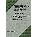 The essential guide to renewable energy incorporating why we should all love hydrogen