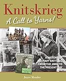 Knitskrieg: A Call to Yarns!: A History of Military Knitting from the 1800s to the Present Day by