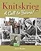Knitskrieg: A Call to Yarns!: A History of Military Knitting from the 1800s to the Present Day by