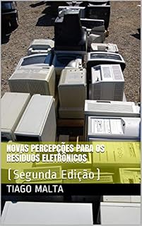 Livro Novas Percepções Para os Resíduos Eletrônicos: (Segunda Edição)