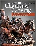 Art of Chainsaw Carving, Second Edition: An Insider's Look at 22 Artists Working Against the Grain (Fox Chapel Publishing)