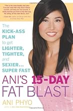 Ani's 15-Day Fat Blast: The Kick-Ass Plan to Get Lighter, Tighter, and Sexier . . . Super Fast
