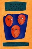 Talking About Aphasia: Living With Loss of Language After Stroke by Susie Parr, Sally Byng