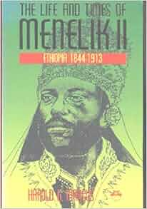 The Life And Times Of Menelik Ii Ethiopia 1844 1913