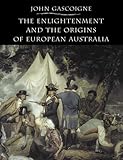 Front cover for the book The Enlightenment and the Origins of European Australia by John Gascoigne